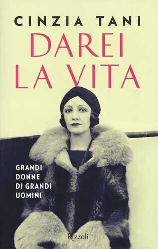 Darei la vita. Grandi donne di grandi uomini