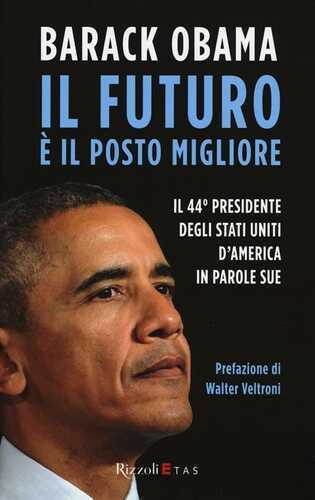 Il futuro è il posto migliore. Il 44° Presidente degli Stati Uniti d’America in parole sue