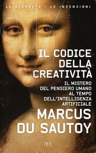 Il codice della creatività. Il mistero del pensiero umano al tempo dell’intelligenza artificiale