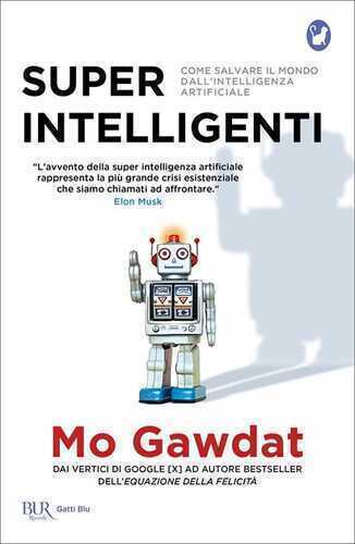 Super intelligenti. Come salvare il mondo dall'intelligenza artificiale