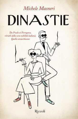 Dinastie. Da Prada ai Ferragnez, ritratti della vera nobilità italiana. Quella senza blasone