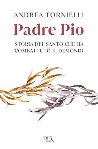 Padre Pio. Storia del Santo che ha combattuto il Demonio