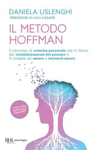 Il metodo Hoffman. Il percorso di crescita personale che ti libera dai condizionamenti del passato e ti insegna ad amare e lasciarti amare