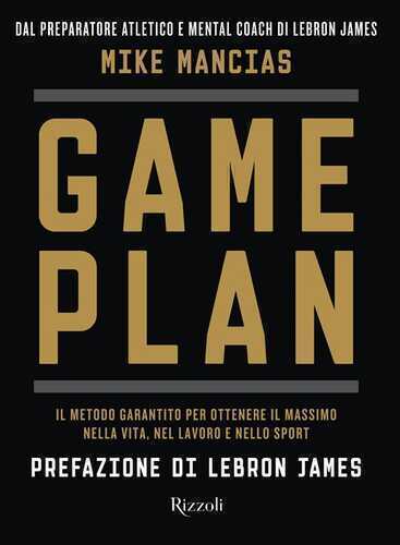 Game plan. Il metodo garantito per ottenere il massimo nella vita, nel lavoro e nello sport