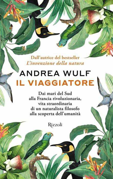 Il viaggiatore. Dai mari del Sud alla Francia rivoluzionaria, vita straordinaria di un naturalista filosofo alla scoperta dell'umanità