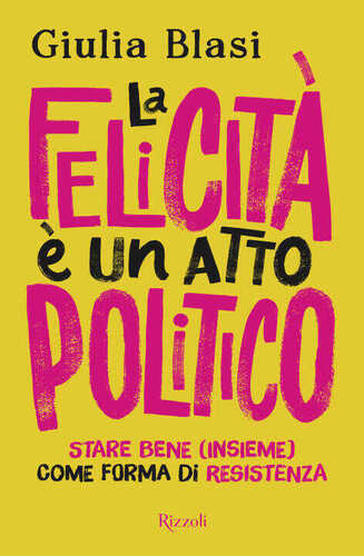 felicità è un atto politico. Stare bene (insieme) come forma di resistenza