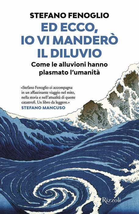 Ed ecco, io vi manderò il diluvio. Come le alluvioni hanno plasmato l'umanità