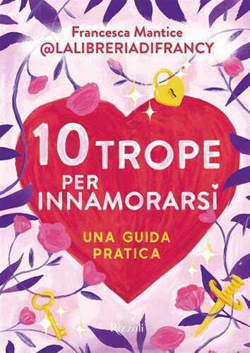 10 trope per innamorarsi. Guida pratica all'amore attraverso i motivi ricorrenti del romance e del romantasy
