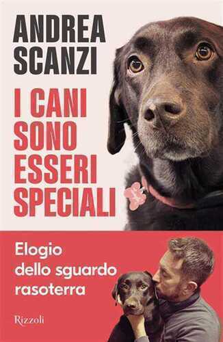 I cani sono esseri speciali. Elogio dello sguardo rasoterra