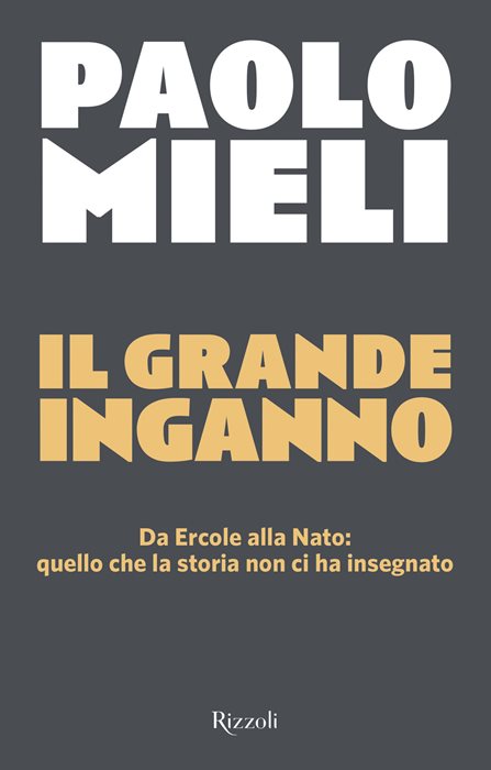 Il grande inganno. Da Ercole alla Nato: quello che la storia non ci ha insegnato
