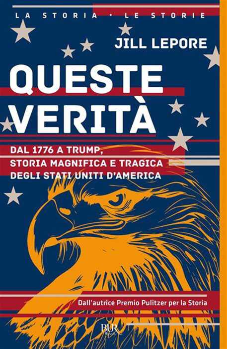 Queste verità. Dal 1776 a Trump, storia magnifica e tragica degli Stati Uniti d'America
