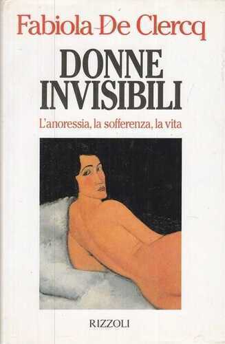 Donne invisibili. L'anoressia, la sofferenza, la vita