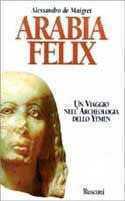 Arabia felix. Un viaggio nell'archeologia dello Yemen