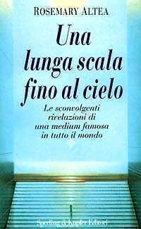 Una lunga scala fino al cielo. Le sconvolgenti rivelazioni della più grande medium americana