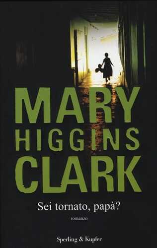 Sei tornato, papà? — Mary Higgins Clark,