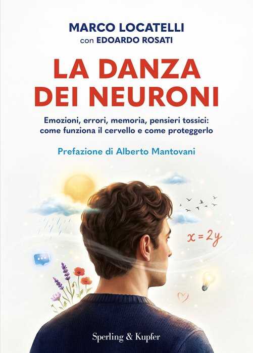La danza dei neuroni. Emozioni, errori, memoria, pensieri tossici: come funziona il cervello e come proteggerlo