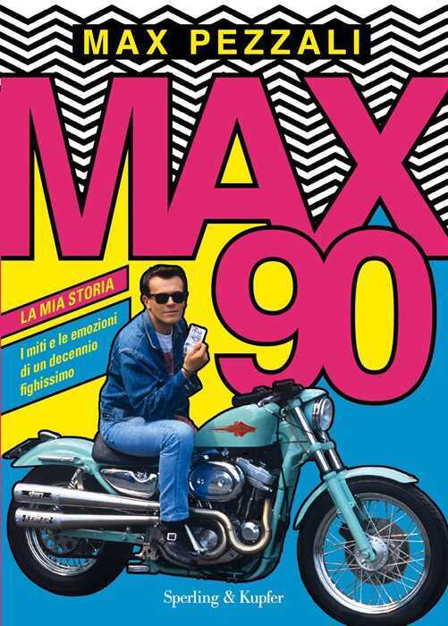 Max90. La mia storia. I miti e le emozioni di un decennio fighissimo