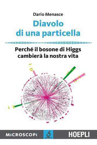 Diavolo di una particella. Perché il bosone di Higgs cambierà la nostra vita