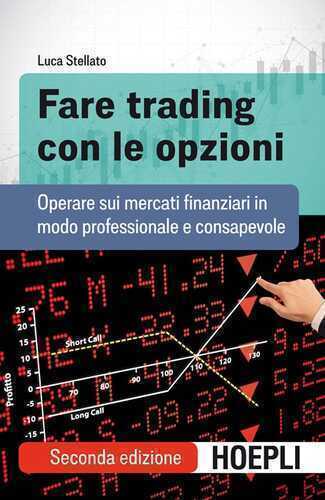 Fare trading con le opzioni. Operare sui mercati finanziari in modo professionale e consapevole