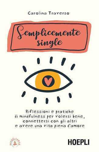 Semplicemente single. Riflessioni e pratiche di mindfulness per volersi bene, connettersi con gli altri e avere una vita piena d'amore. Con 8 File audio per il download