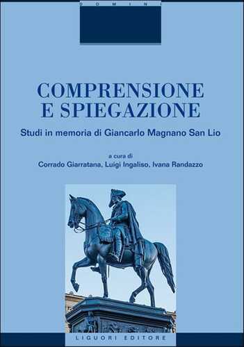 Comprensione e spiegazione. Studi in memoria di Giancarlo Magnano San Lio