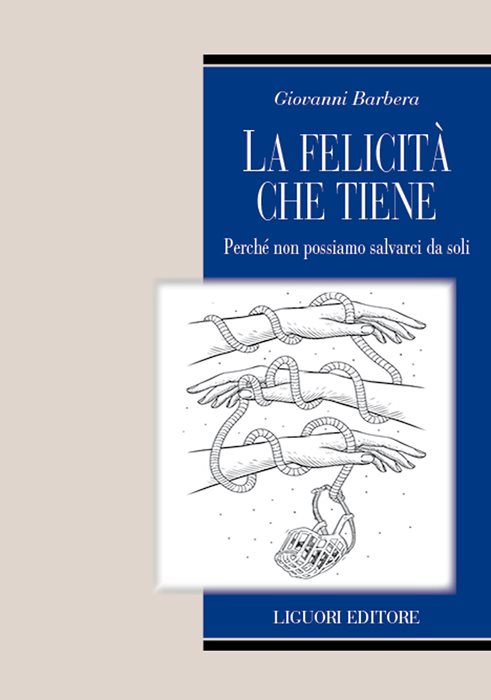 La felicità che tiene. Perché non possiamo salvarci da soli