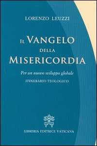 Il Vangelo della misericordia. Per un nuovo sviluppo globale. Itinerario teologico