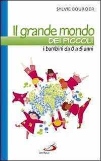 Il grande mondo dei piccoli. I bambini da 0 a 5 anni