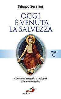 Oggi è venuta la salvezza. Commenti esegetici e teologici alle letture festive. Anno C