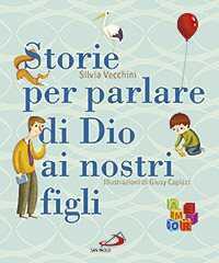 Storie per parlare di Dio ai nostri figli. Ediz. illustrata