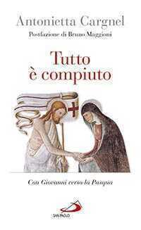 Tutto è compiuto. Con Giovanni verso la Pasqua