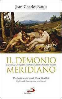 Il demonio meridiano. L'accidia, un'insidia sconosciuta del nostro tempo