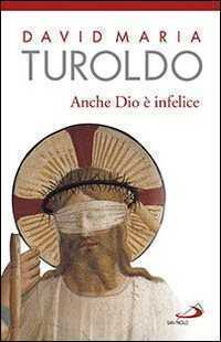 Anche Dio è infelice — David Maria Turoldo