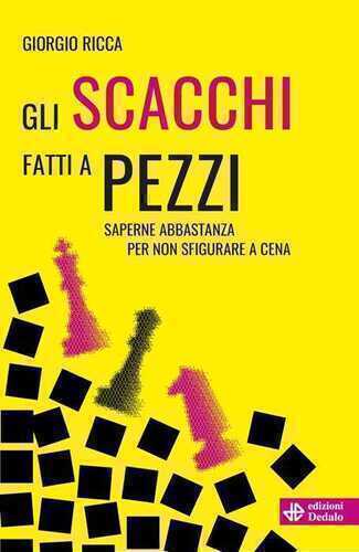Gli scacchi fatti a pezzi. Saperne abbastanza per non sfigurare a cena
