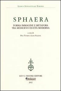 Sphaera. Forma immagine e metafora tra Medioevo ed età moderna