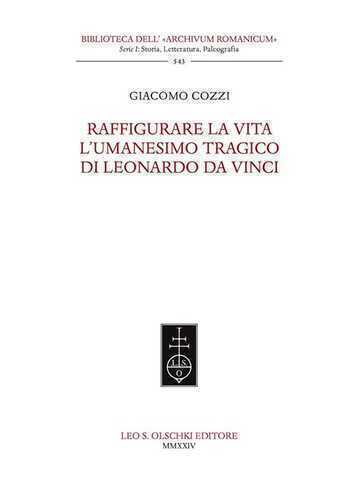 Raffigurare la Vita. L'umanesimo tragico di Leonardo da Vinci.