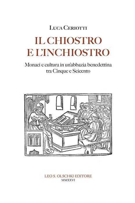 Il chiostro e l'inchiostro. Monaci e cultura in un'abbazia benedettina tra Cinque e Seicento