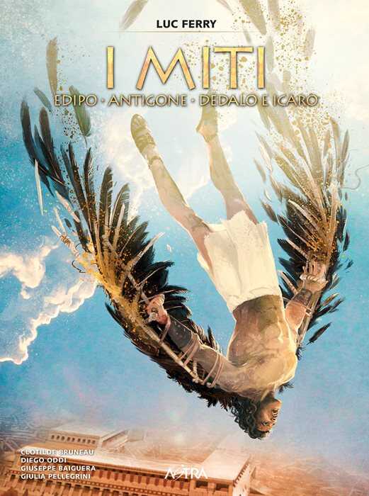 Edipo, Antigone, Dedalo e Icaro. I miti. Vol. 2