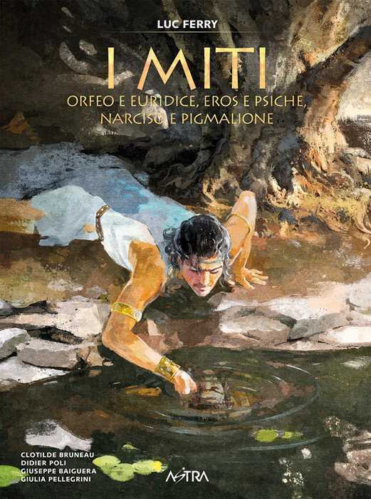 Orfeo e Euridice, Amore e Psiche, Narciso e Pigmalione. I miti. Vol. 3
