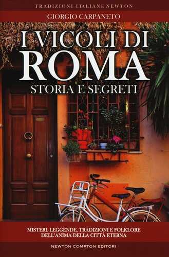 I vicoli di Roma. Storia, leggende, tradizioni, folklore