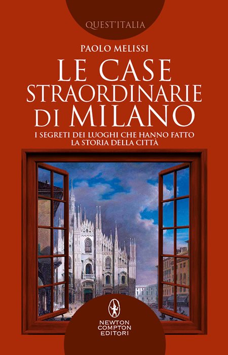 Le case straordinarie di Milano. I segreti dei luoghi che hanno fatto la storia della città — Paolo Melissi