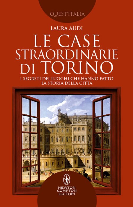 Le case straordinarie di Torino. I segreti dei luoghi che hanno fatto la storia della città — Laura Audi
