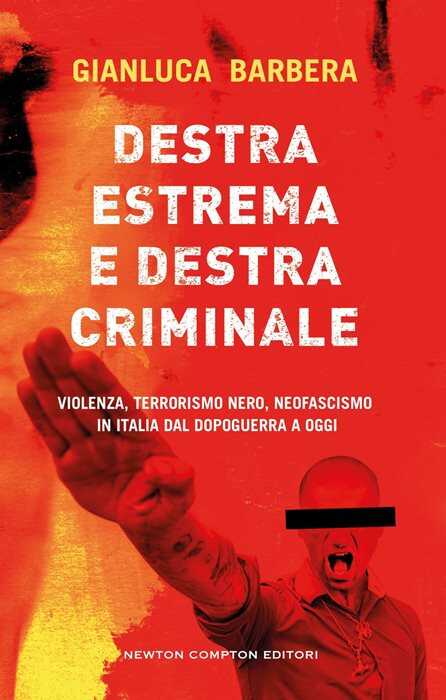Destra estrema e destra criminale. Violenza, terrorismo nero, neofascismo in Italia dal dopoguerra a oggi