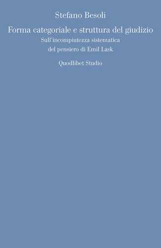 Forma categoriale e struttura del giudizio. Sull'incompiutezza sistematica del pensiero di Emil Lask