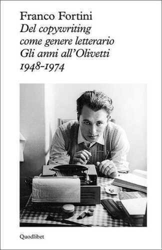 Del copywriting come genere letterario. Gli anni all'Olivetti 1948-1974