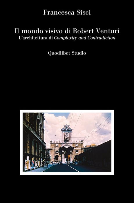 Il mondo visivo di Robert Venturi. L'architettura di «Complexity and Contradiction»