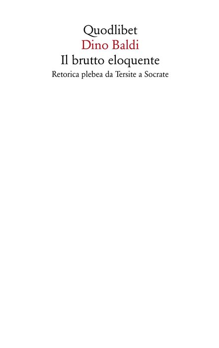 Il brutto eloquente. Retorica plebea da Tersite a Socrate