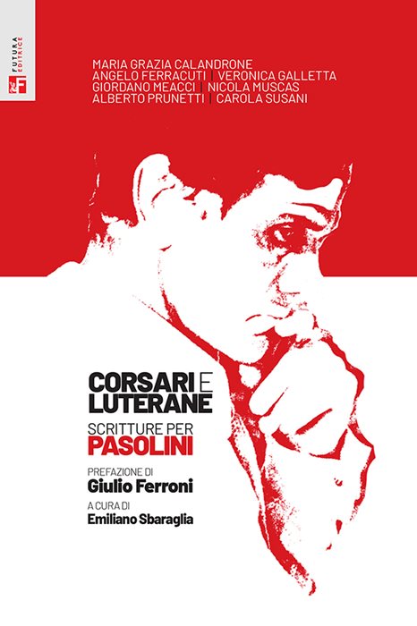 Corsari e luterane. Scritture per Pasolini
