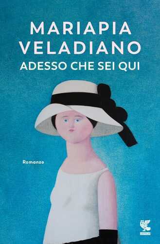 Adesso che sei qui — Mariapia Veladiano