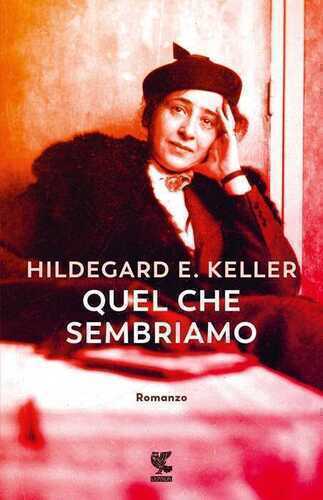 Quel che sembriamo — Hildegard Elisabeth Keller